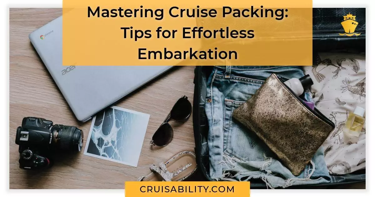 Mastering Cruise Packing Tips for Effortless Embarkation