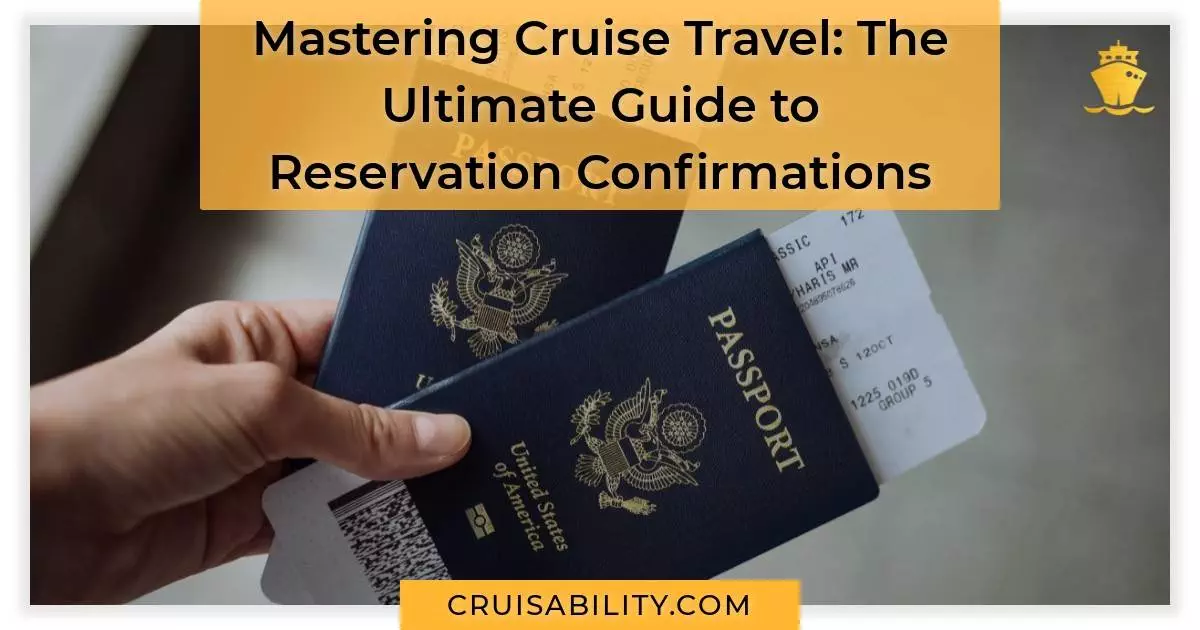 Mastering Cruise Travel The Ultimate Guide to Reservation Confirmations