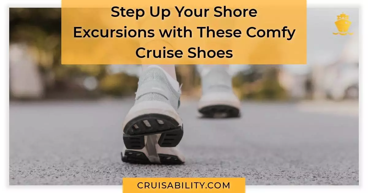 Walking Shoes: Step Up Your Shore Excursions with These Comfy Cruise Shoes