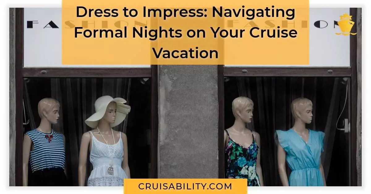 Dress to Impress Navigating Formal Nights on Your Cruise Vacation