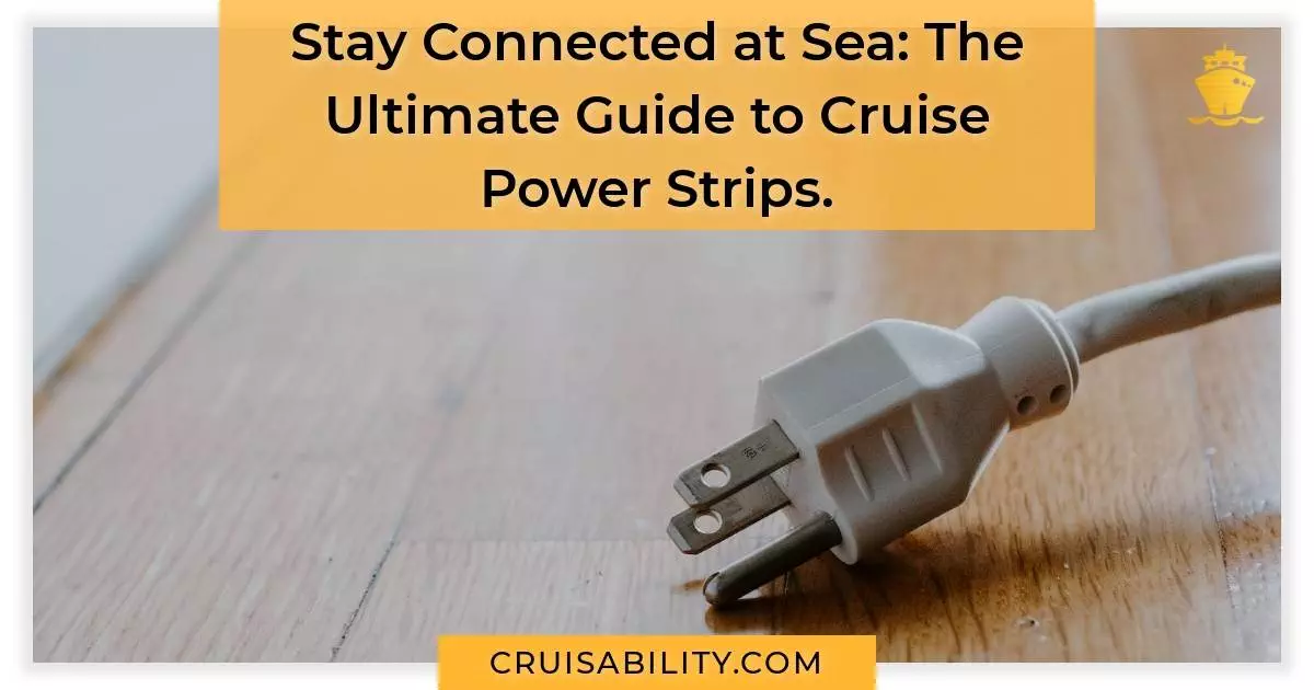 Stay Connected at Sea The Ultimate Guide to Cruise Power Strips