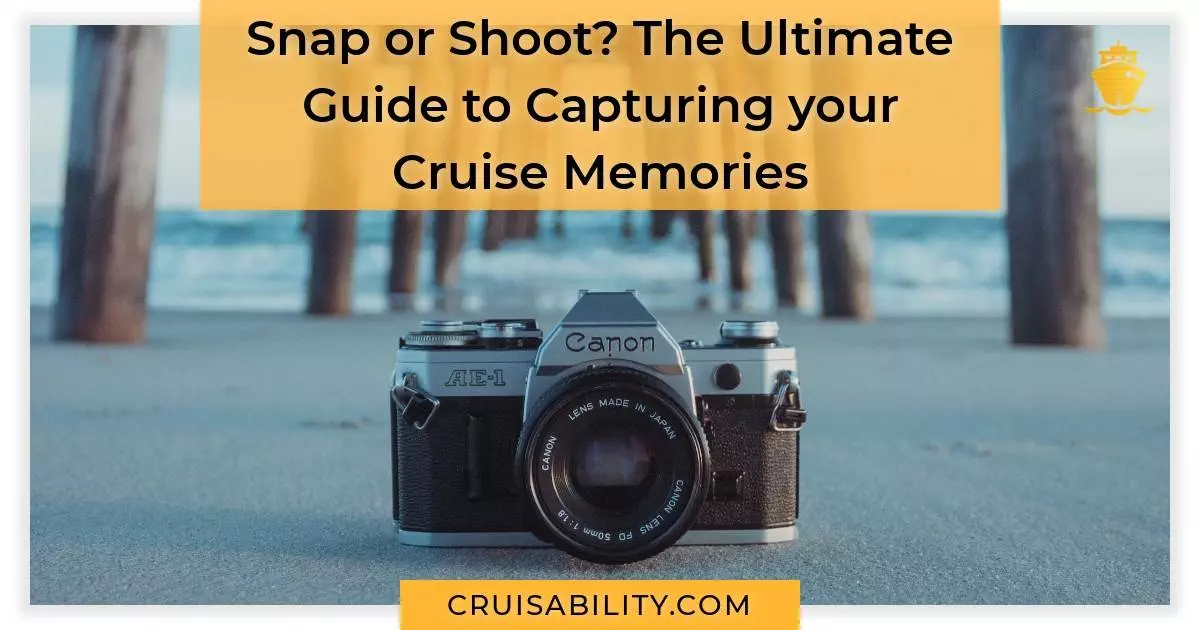 Camera or Smartphone The Ultimate Guide to Capturing your Cruise Memories