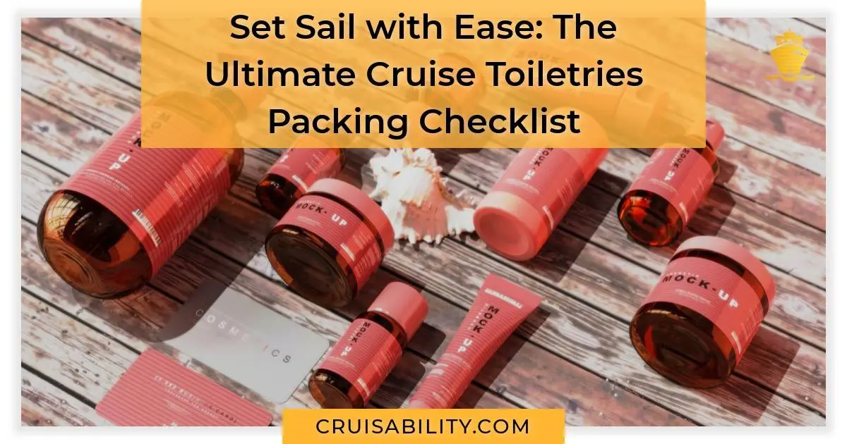 Set Sail with Ease The Ultimate Cruise Toiletries Packing Checklist
