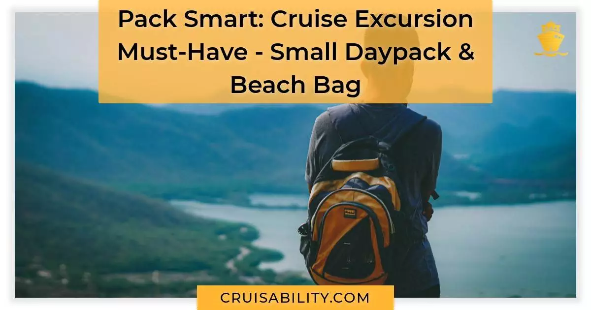 Pack Smart Cruise Excursion Must-Have - Small Daypack or Beach Bag