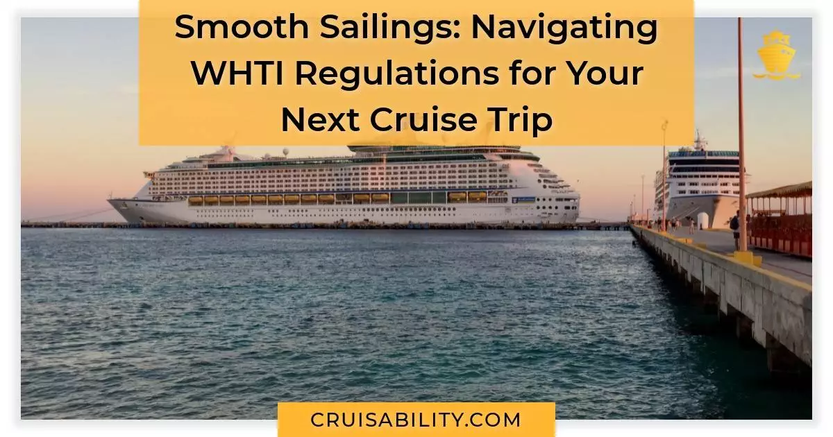 Smooth Sailings Navigating WHTI Regulations for Your Next Cruise Trip