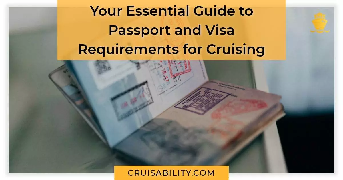 Your Essential Guide to Passport and Visa Requirements for Cruising