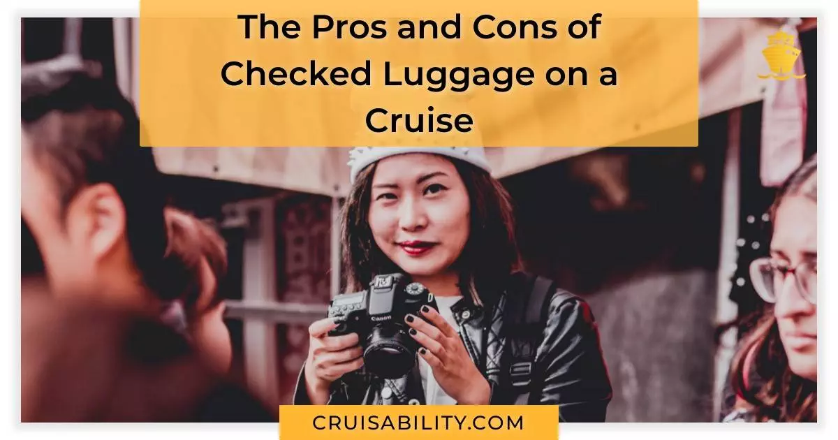 The Pros and Cons of Checked Luggage on a Cruise