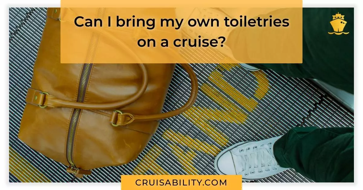 Can I bring my own toiletries on a cruise?