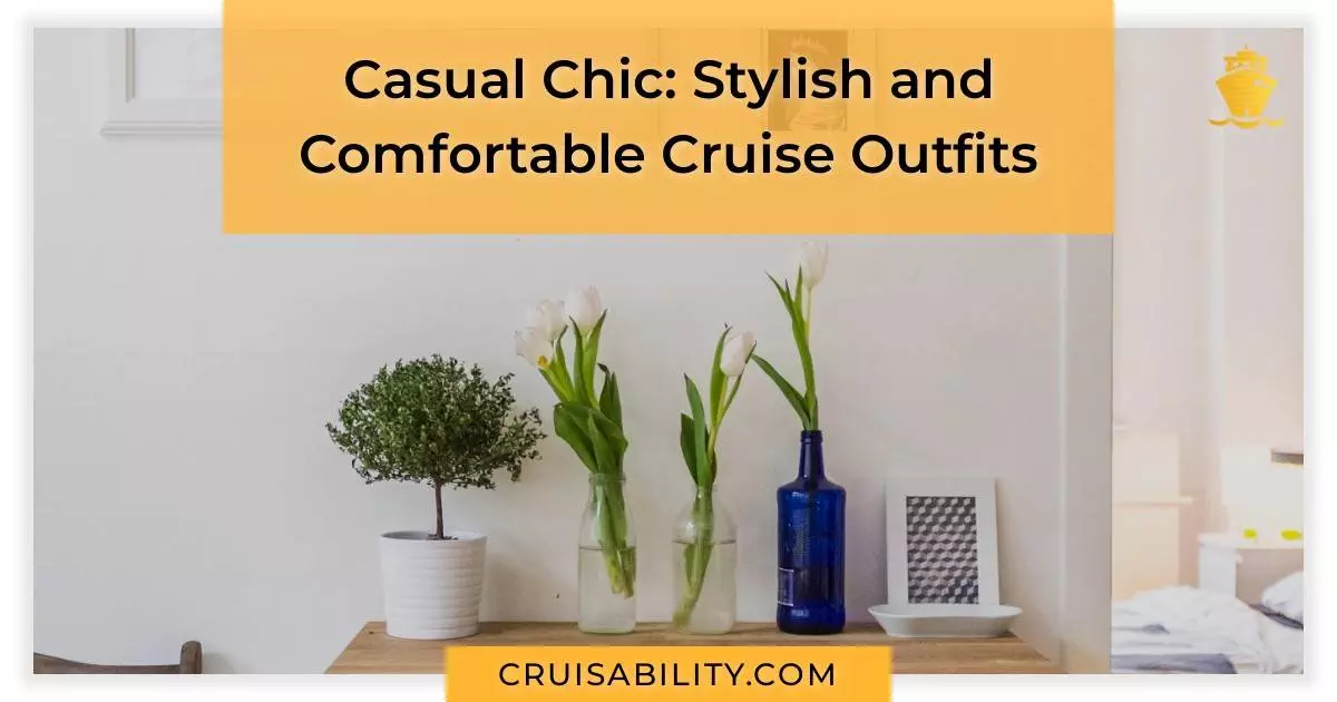 Casual Chic: Stylish and Comfortable Cruise Outfits