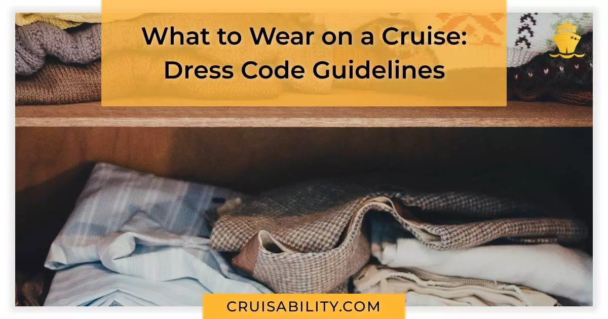 What to Wear on a Cruise: Dress Code Guidelines