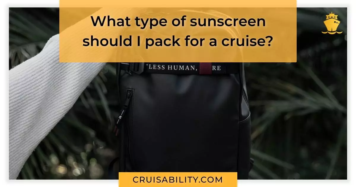 What type of sunscreen should I pack for a cruise?