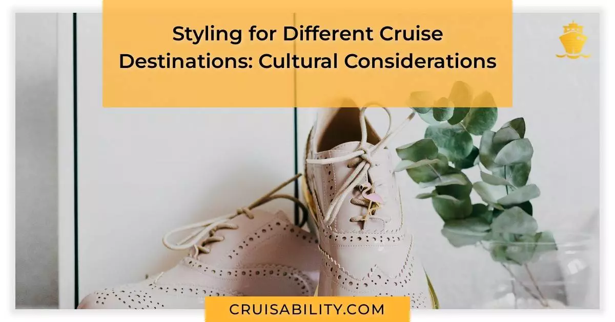 Styling for Different Cruise Destinations: Cultural Considerations