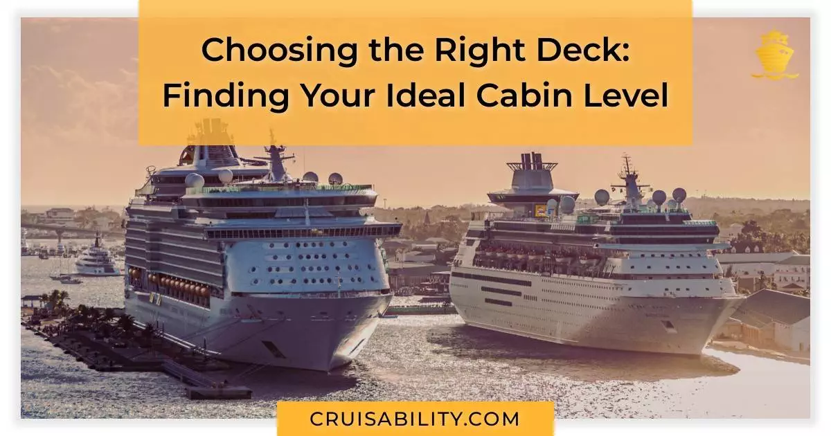 Choosing the Right Deck: Finding Your Ideal Cabin Level