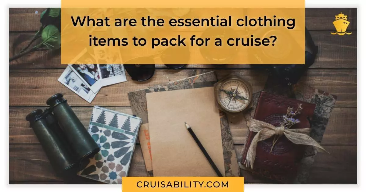 What are the essential clothing items to pack for a cruise?