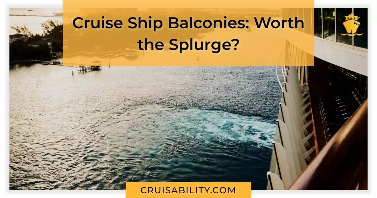 Cruise Ship Balconies: Worth the Splurge?