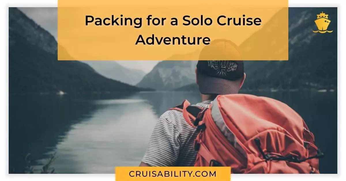 Packing for a Solo Cruise Adventure