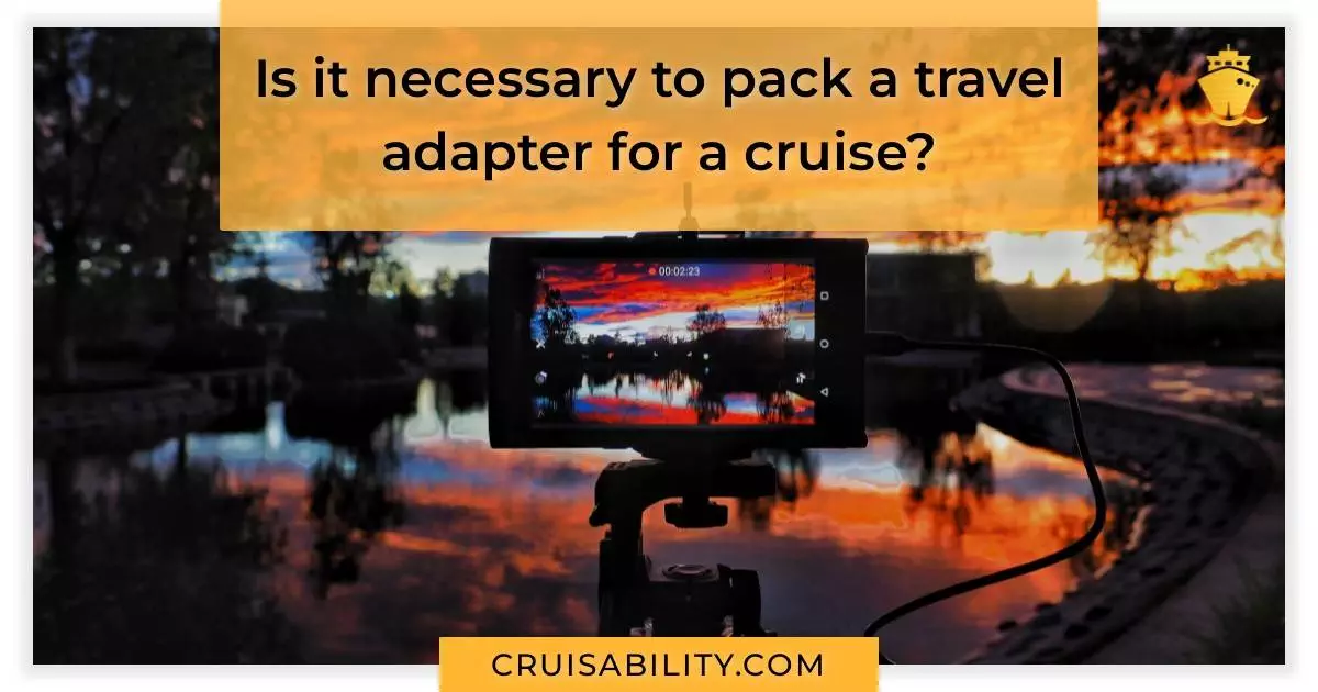 Is it necessary to pack a travel adapter for a cruise?