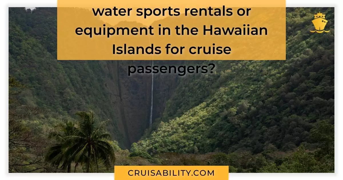 What are the options for water sports rentals or equipment in the Hawaiian Islands for cruise passengers?