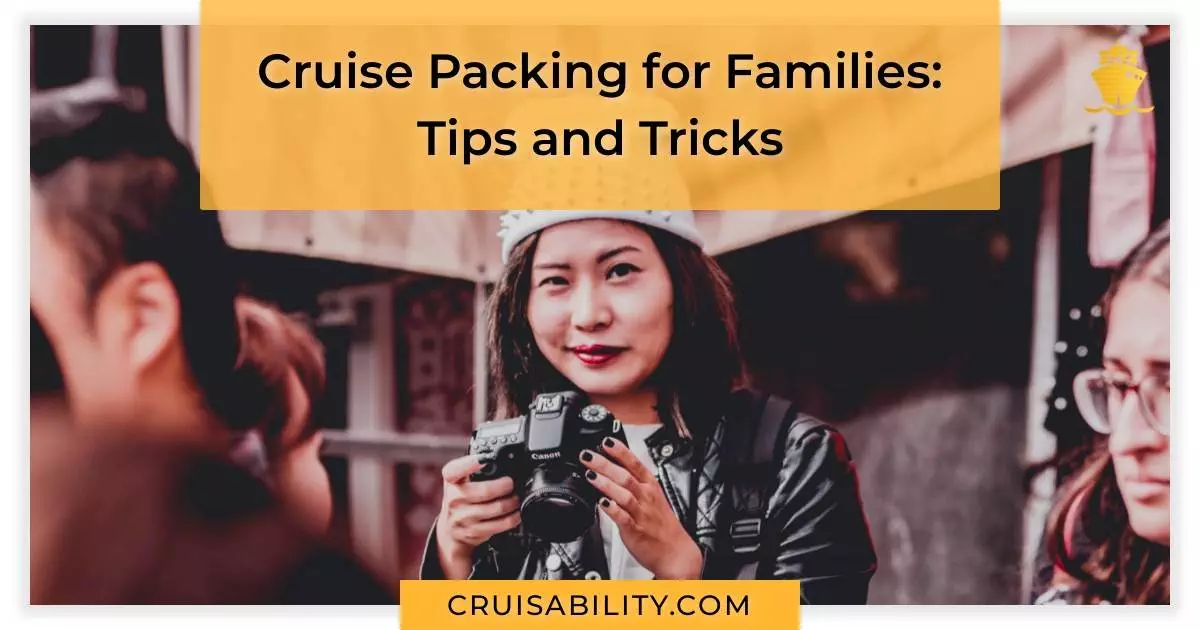 Cruise Packing for Families: Tips and Tricks