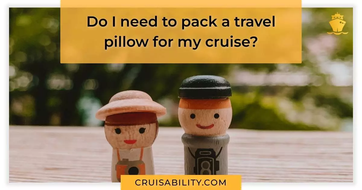 Do I need to pack a travel pillow for my cruise?