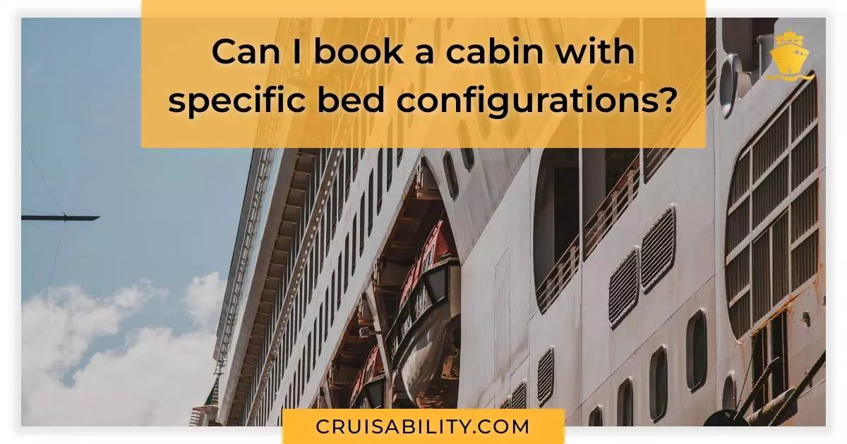 Can I book a cabin with specific bed configurations?