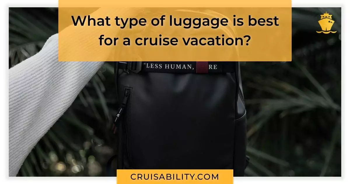 What type of luggage is best for a cruise vacation?