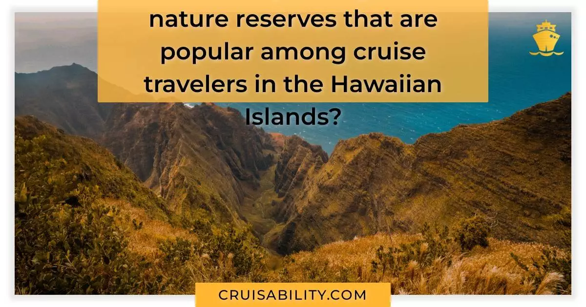 Are there any hiking trails or nature reserves that are popular among cruise travelers in the Hawaiian Islands?