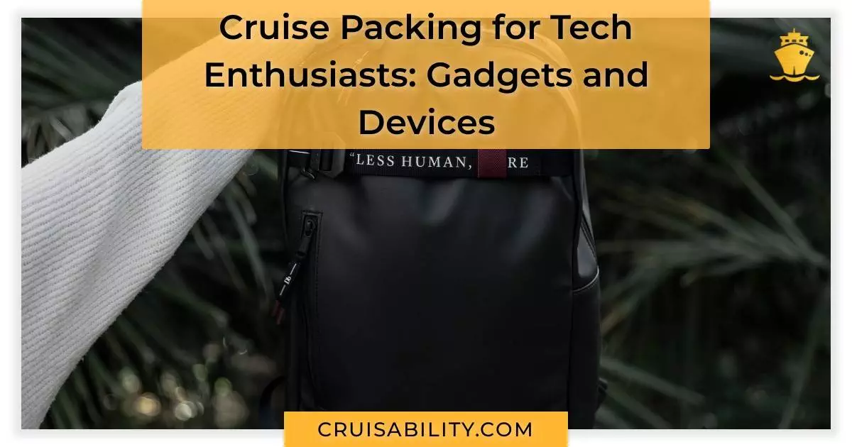 Cruise Packing for Tech Enthusiasts: Gadgets and Devices