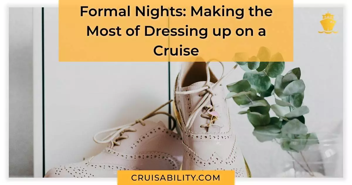 Formal Nights: Making the Most of Dressing up on a Cruise