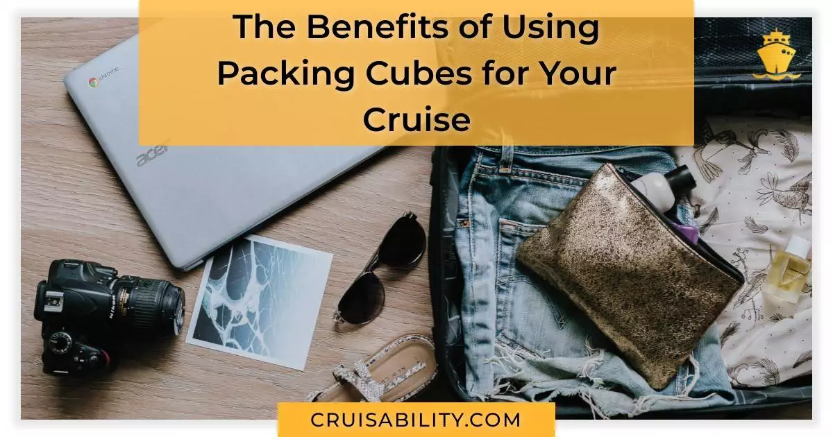 The Benefits of Using Packing Cubes for Your Cruise