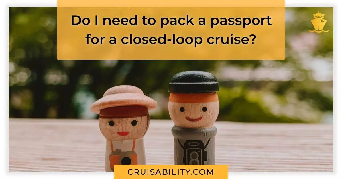 Do I need to pack a passport for a closed-loop cruise?