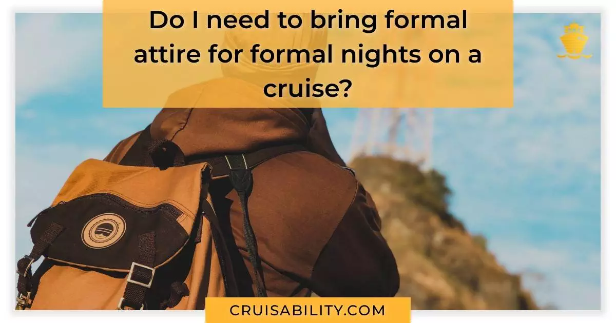 Do I need to bring formal attire for formal nights on a cruise?