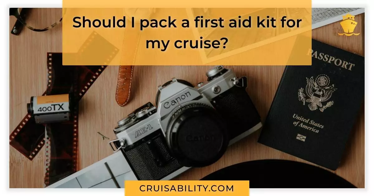 Should I pack a first aid kit for my cruise?