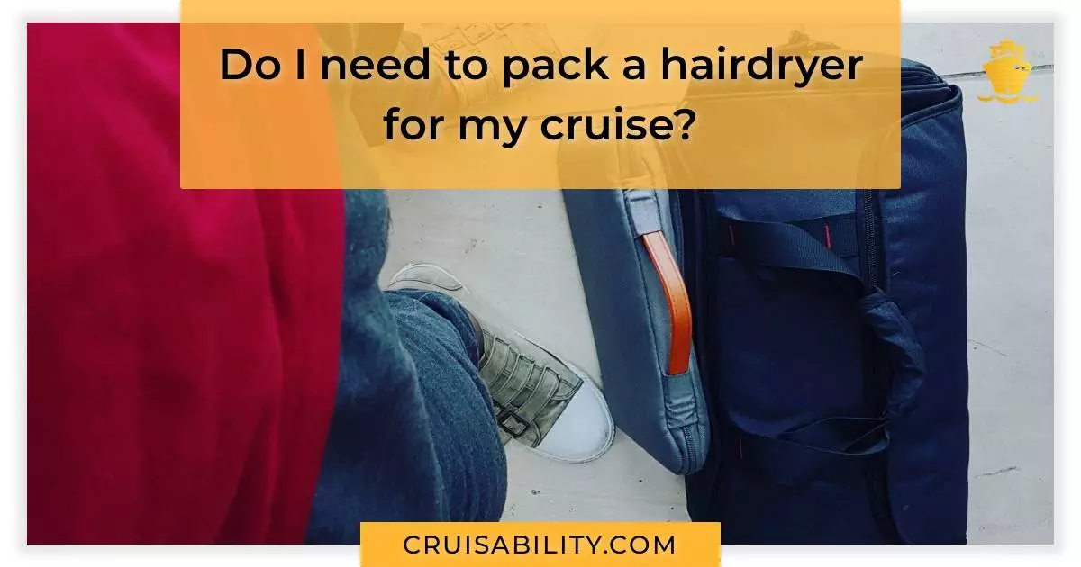 Do I need to pack a hairdryer for my cruise?