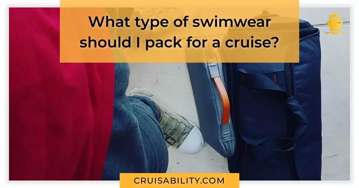 What type of swimwear should I pack for a cruise?