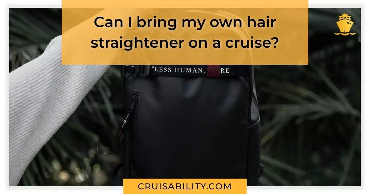 Can I bring my own hair straightener on a cruise?