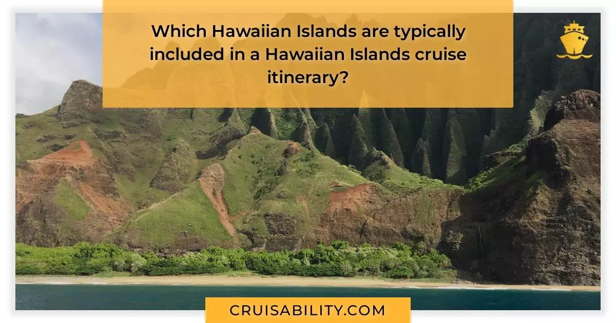 Which Hawaiian Islands are typically included in a Hawaiian Islands cruise itinerary?