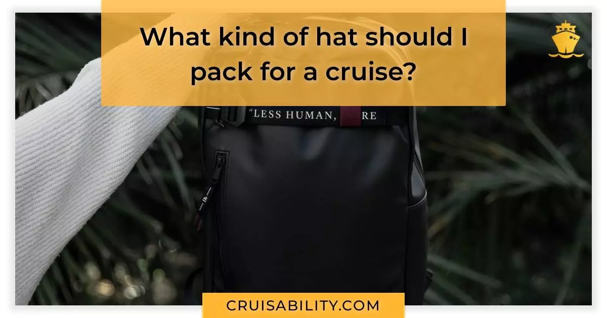 What kind of hat should I pack for a cruise?