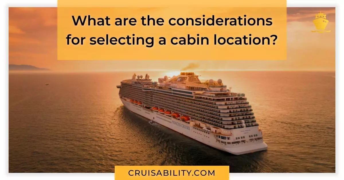 What are the considerations for selecting a cabin location?