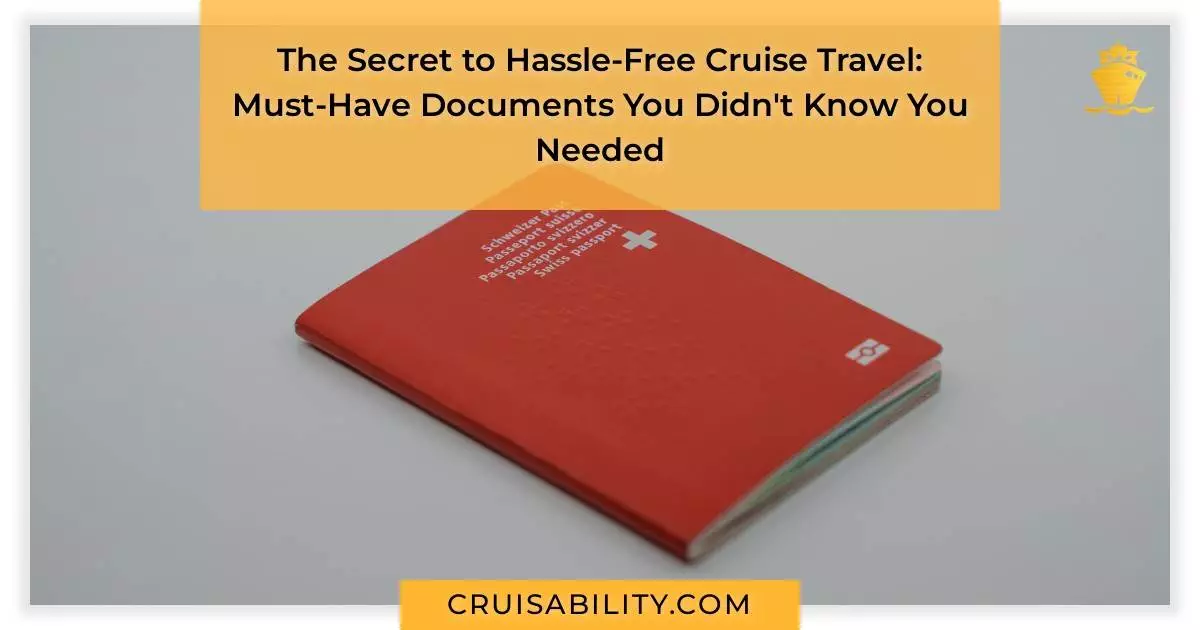 The Secret to Hassle-Free Cruise Travel: Must-Have Documents You Didn't Know You Needed