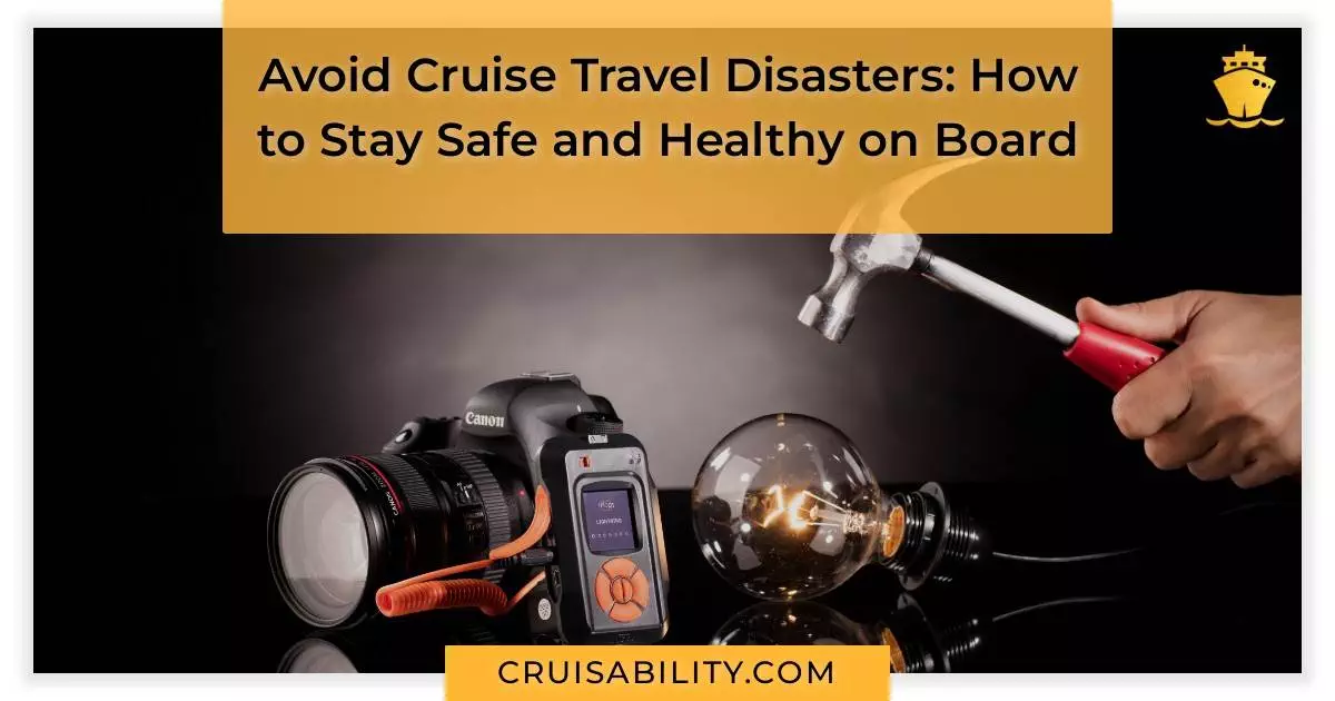 Avoid Cruise Travel Disasters: How to Stay Safe and Healthy on Board