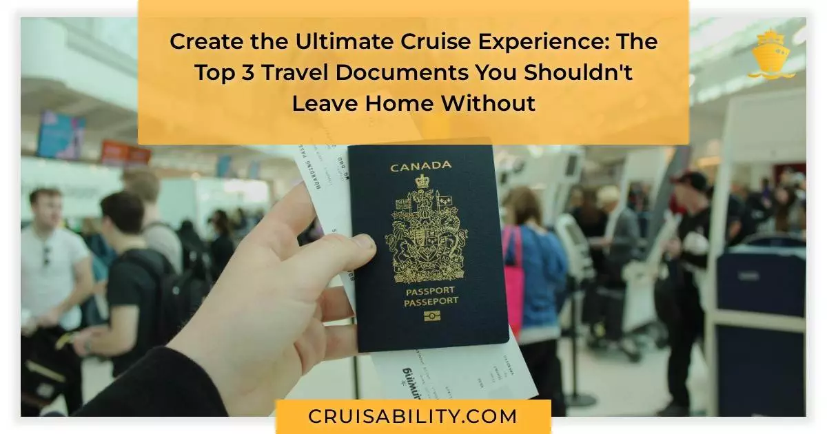 Create the Ultimate Cruise Experience: The Top 3 Travel Documents You Shouldn't Leave Home Without