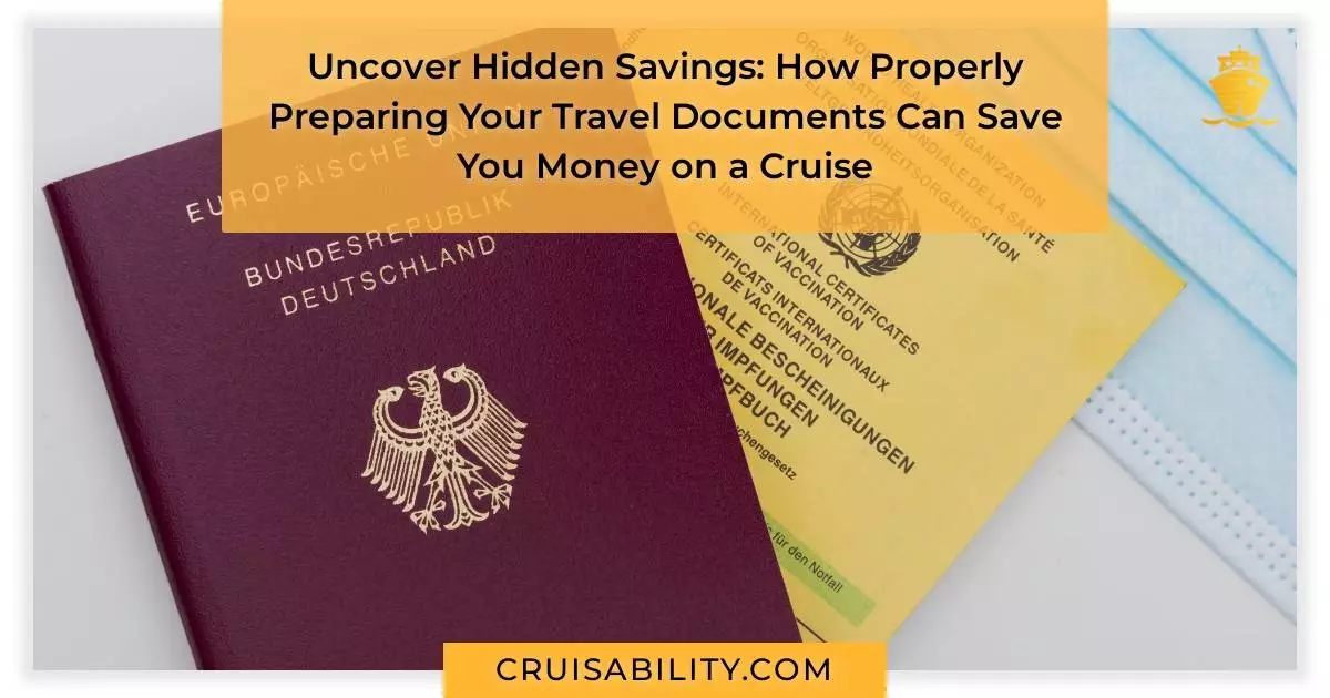 Uncover Hidden Savings: How Properly Preparing Your Travel Documents Can Save You Money on a Cruise