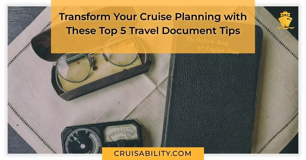 Transform Your Cruise Planning with These Top 5 Travel Document Tips