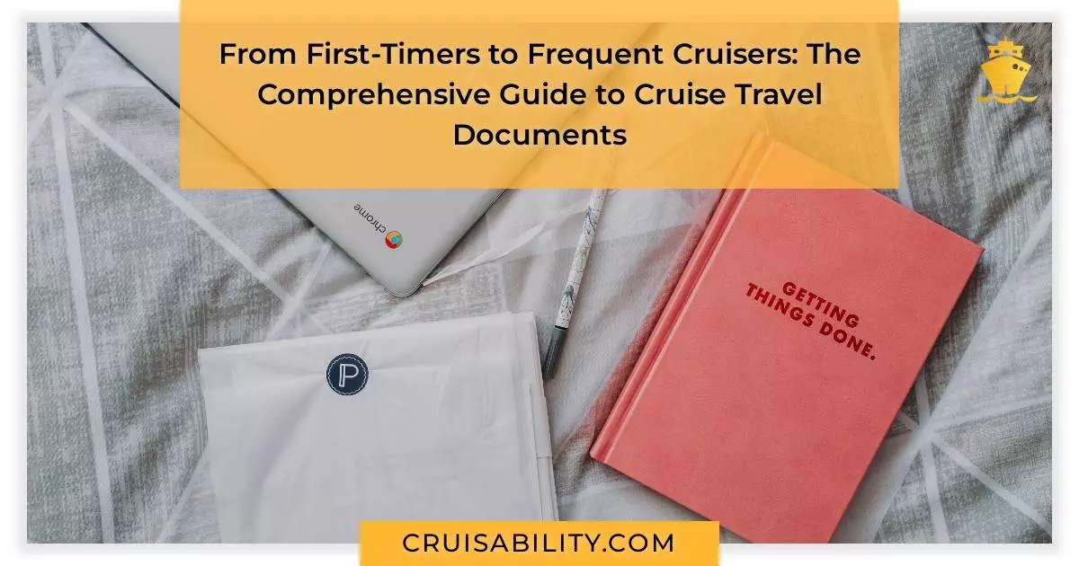 From First-Timers to Frequent Cruisers: The Comprehensive Guide to Cruise Travel Documents