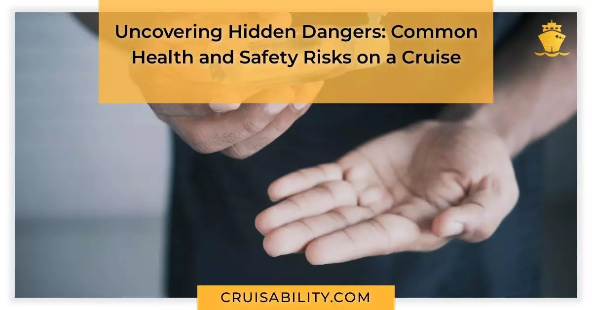 Uncovering Hidden Dangers: Common Health and Safety Risks on a Cruise