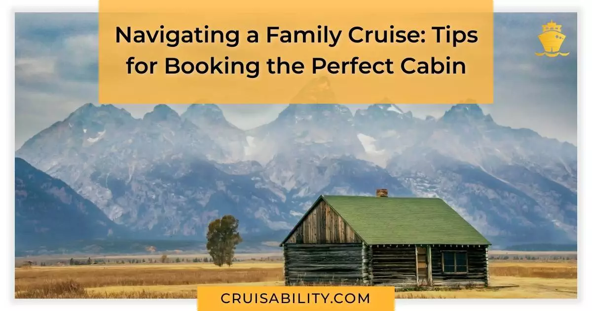 Navigating a Family Cruise: Tips for Booking the Perfect Cabin