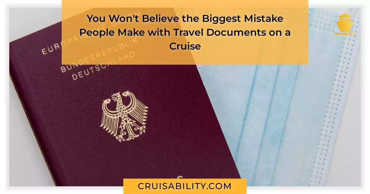 You Won't Believe the Biggest Mistake People Make with Travel Documents on a Cruise