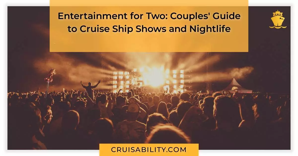 Entertainment for Two: Couples' Guide to Cruise Ship Shows and Nightlife