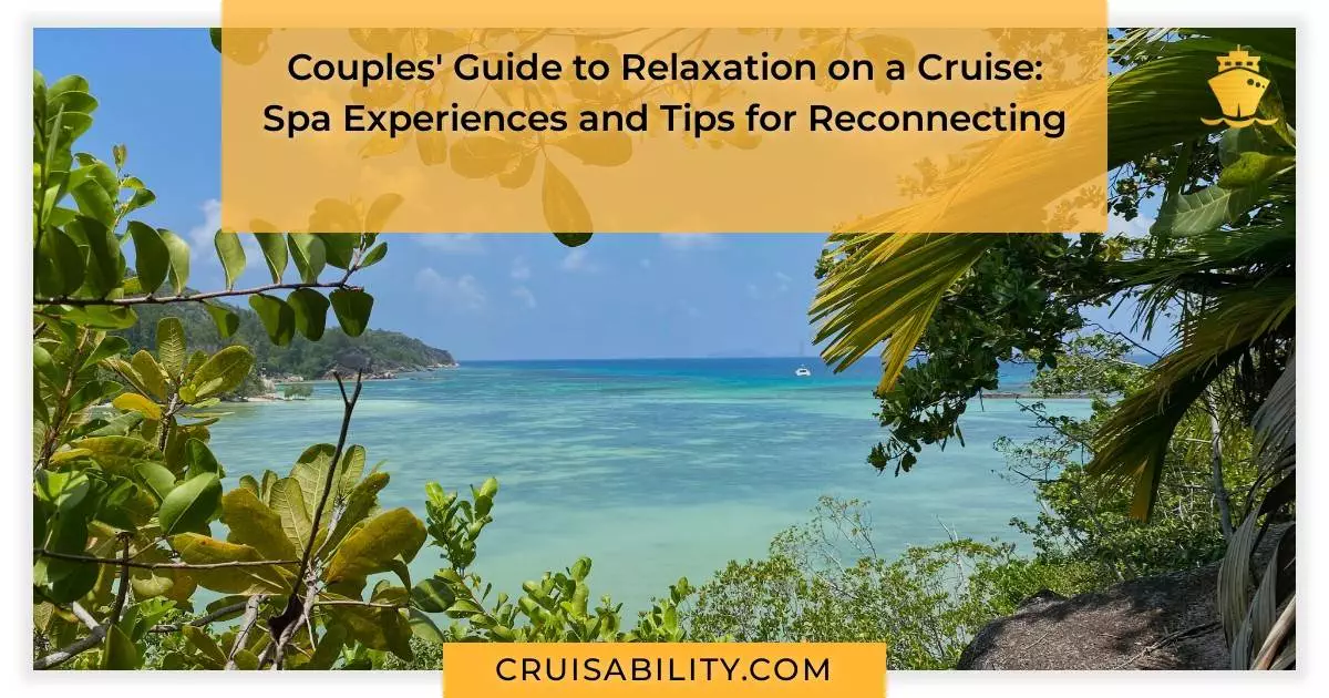 Couples' Guide to Relaxation on a Cruise: Spa Experiences and Tips for Reconnecting